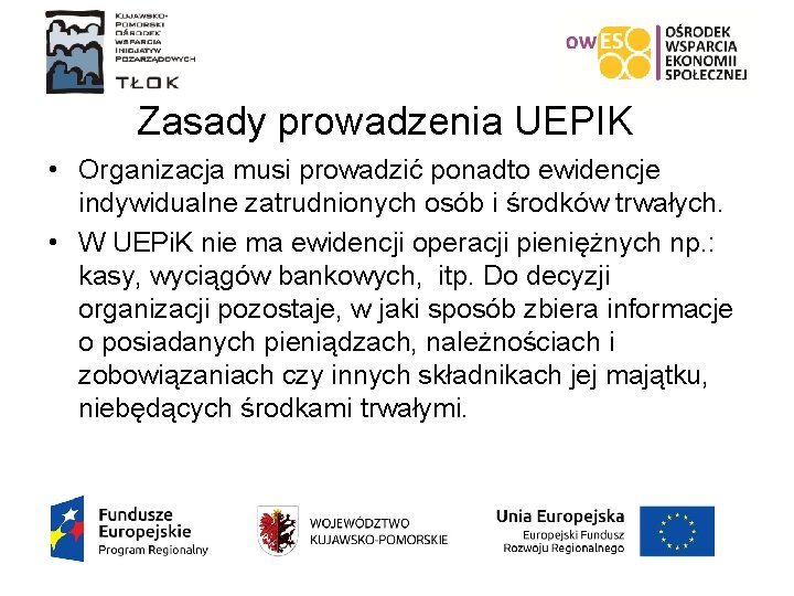 Zasady prowadzenia UEPIK • Organizacja musi prowadzić ponadto ewidencje indywidualne zatrudnionych osób i środków