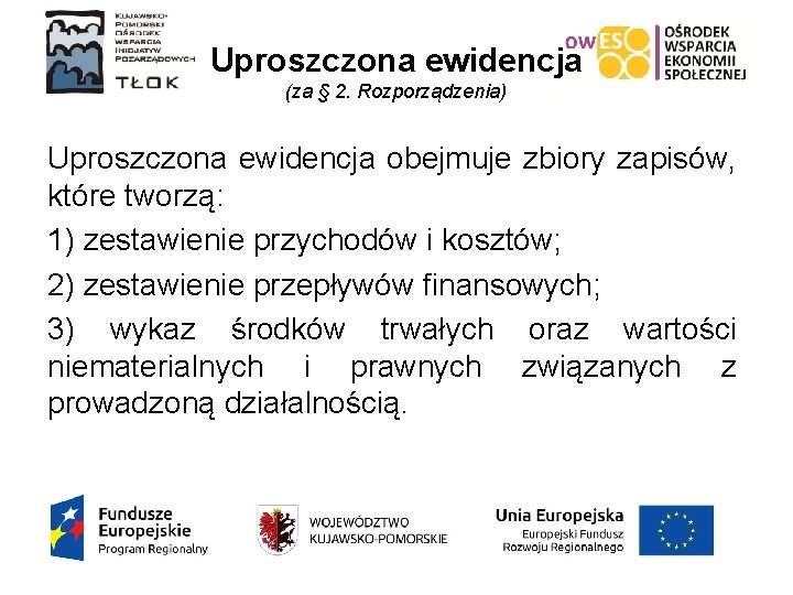 Uproszczona ewidencja (za § 2. Rozporządzenia) Uproszczona ewidencja obejmuje zbiory zapisów, które tworzą: 1)