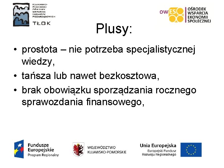 Plusy: • prostota – nie potrzeba specjalistycznej wiedzy, • tańsza lub nawet bezkosztowa, •