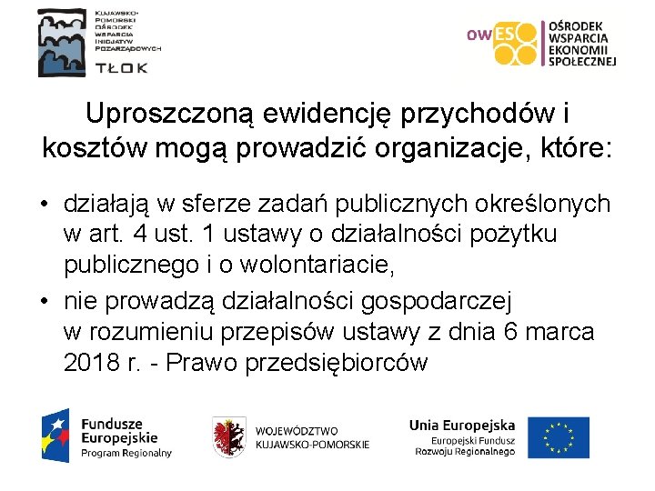 Uproszczoną ewidencję przychodów i kosztów mogą prowadzić organizacje, które: • działają w sferze zadań