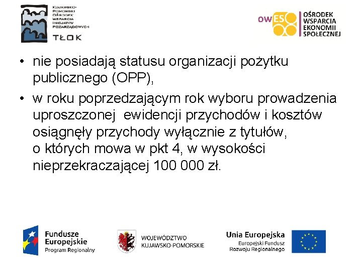  • nie posiadają statusu organizacji pożytku publicznego (OPP), • w roku poprzedzającym rok