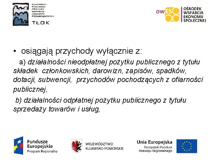  • osiągają przychody wyłącznie z: a) działalności nieodpłatnej pożytku publicznego z tytułu składek