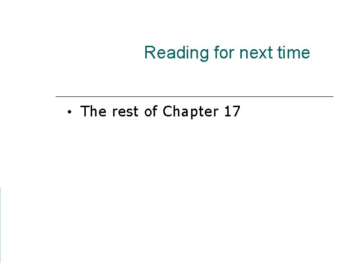 Reading for next time • The rest of Chapter 17 