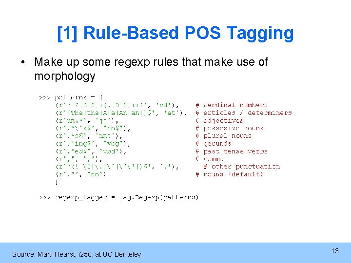 [1] Rule-Based POS Tagging • Make up some regexp rules that make use of