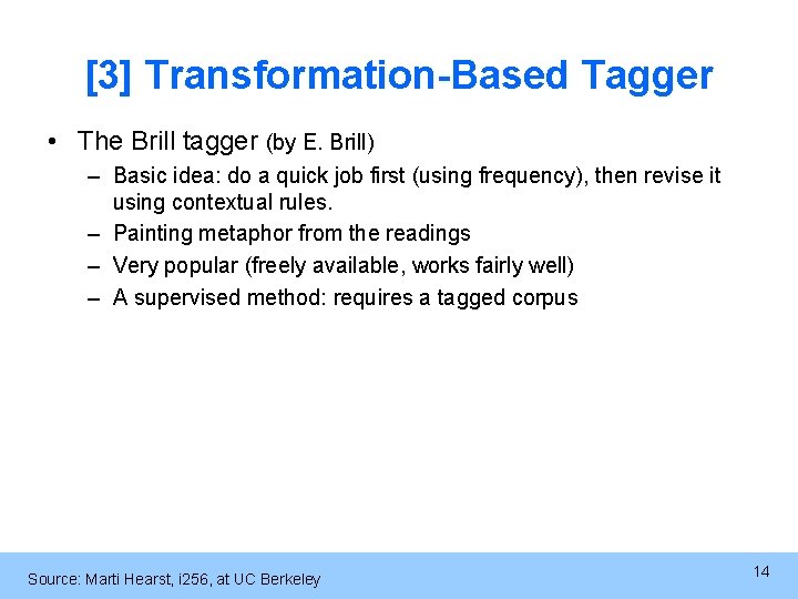 [3] Transformation-Based Tagger • The Brill tagger (by E. Brill) – Basic idea: do