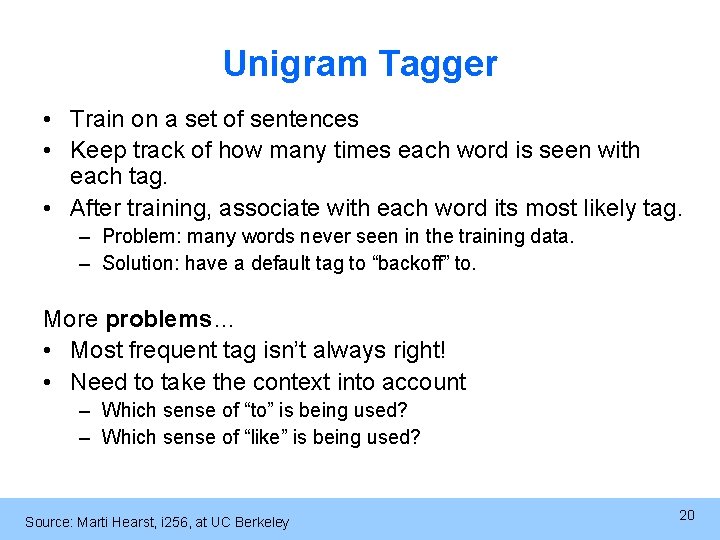 Unigram Tagger • Train on a set of sentences • Keep track of how