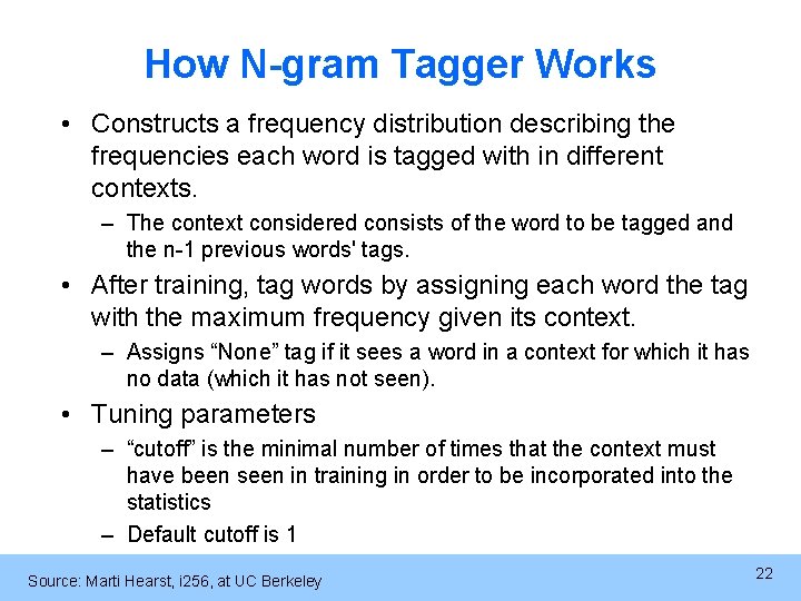 How N-gram Tagger Works • Constructs a frequency distribution describing the frequencies each word