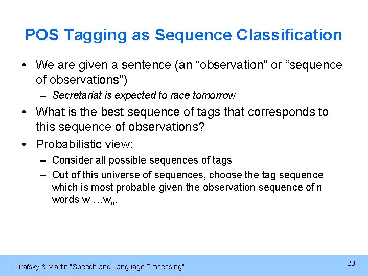 POS Tagging as Sequence Classification • We are given a sentence (an “observation” or