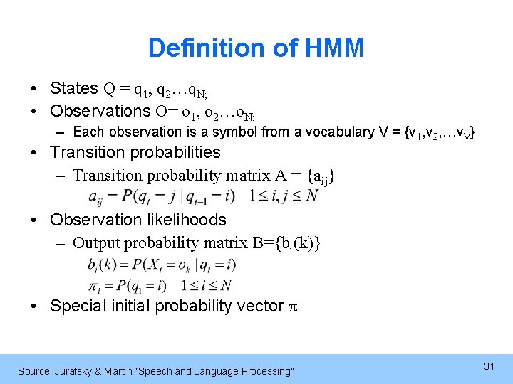 Definition of HMM • States Q = q 1, q 2…q. N; • Observations