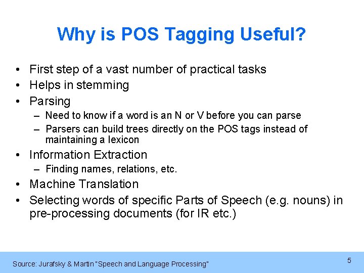 Why is POS Tagging Useful? • First step of a vast number of practical
