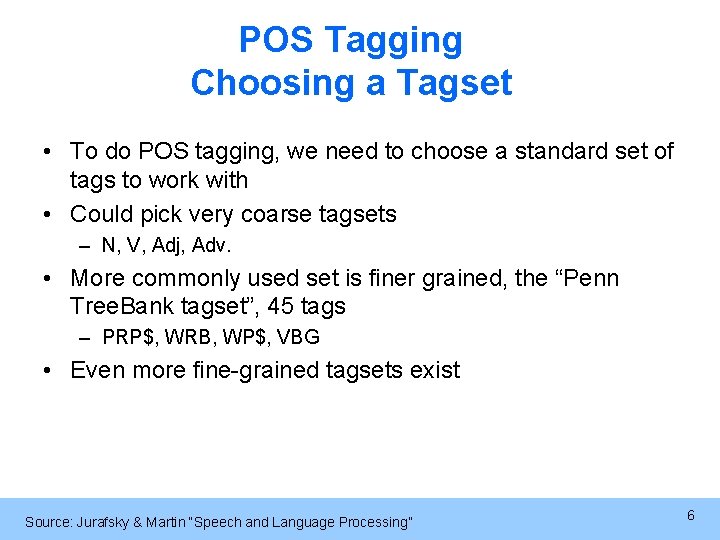 POS Tagging Choosing a Tagset • To do POS tagging, we need to choose