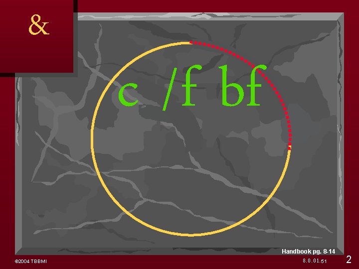 & c /f bf Handbook pg. 8 -14 © 2004 TBBMI 8. 0. 01.