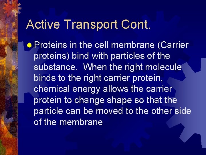 Active Transport Cont. ® Proteins in the cell membrane (Carrier proteins) bind with particles