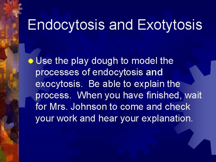 Endocytosis and Exotytosis ® Use the play dough to model the processes of endocytosis