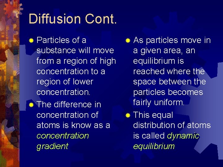 Diffusion Cont. ® Particles of a substance will move from a region of high
