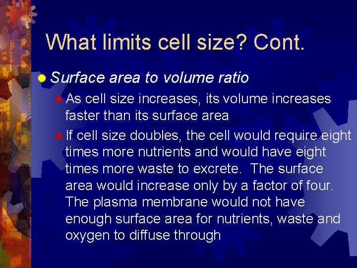 What limits cell size? Cont. ® Surface ® As area to volume ratio cell