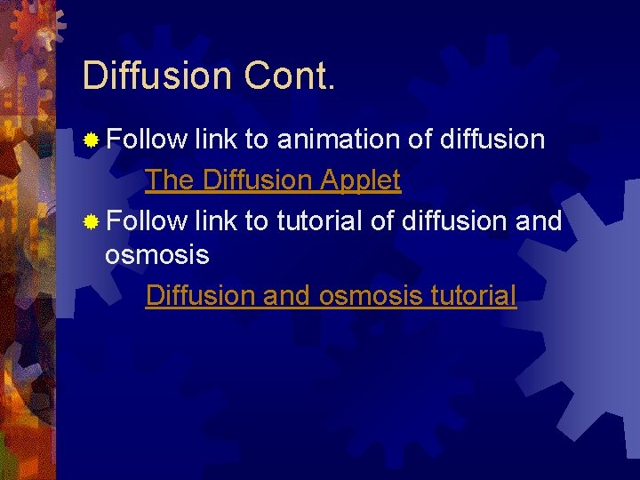 Diffusion Cont. ® Follow link to animation of diffusion The Diffusion Applet ® Follow