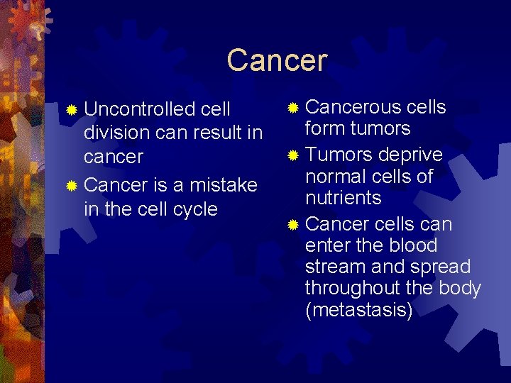 Cancer ® Uncontrolled cell division can result in cancer ® Cancer is a mistake