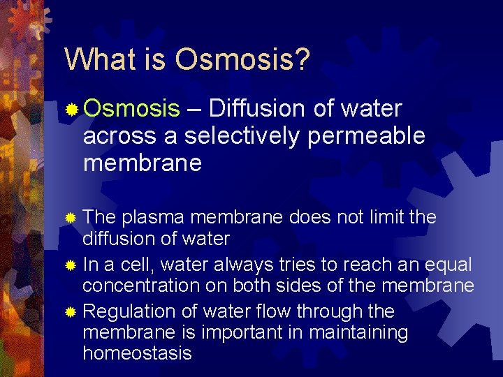 What is Osmosis? ® Osmosis – Diffusion of water across a selectively permeable membrane