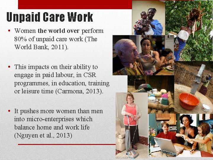 Unpaid Care Work • Women the world over perform 80% of unpaid care work