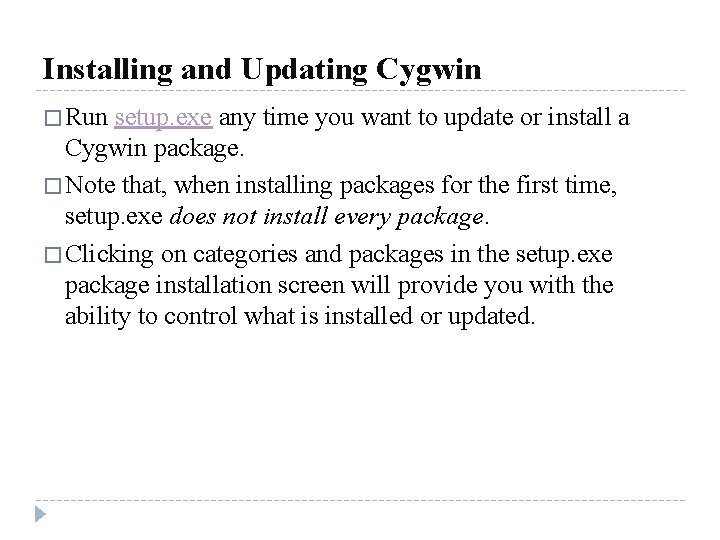 Installing and Updating Cygwin � Run setup. exe any time you want to update