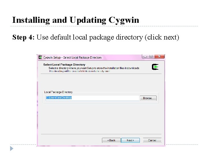 Installing and Updating Cygwin Step 4: Use default local package directory (click next) 