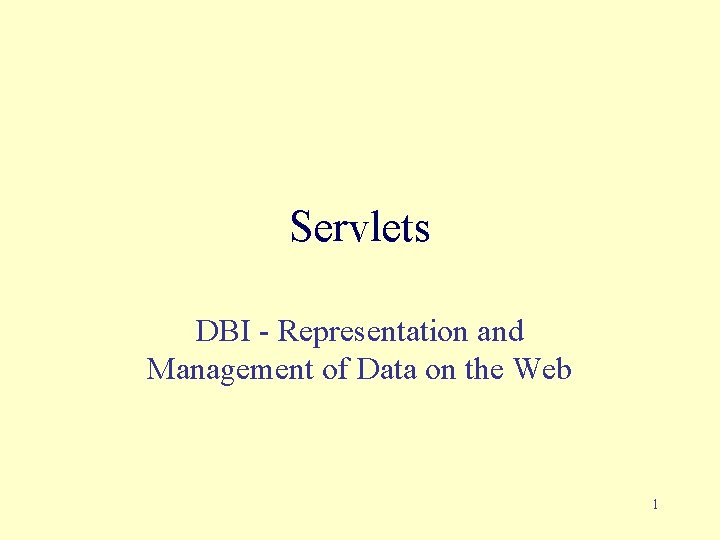 Servlets DBI - Representation and Management of Data on the Web 1 