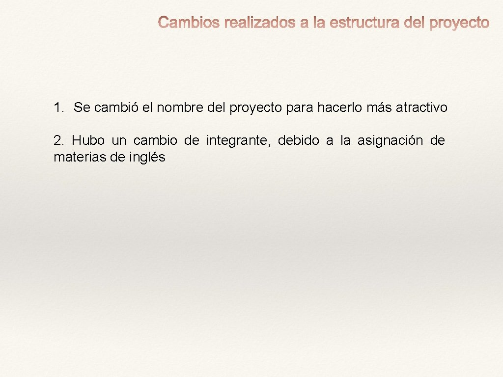 1. Se cambió el nombre del proyecto para hacerlo más atractivo 2. Hubo un