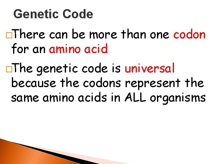 Genetic Code �There can be more than one codon for an amino acid �The