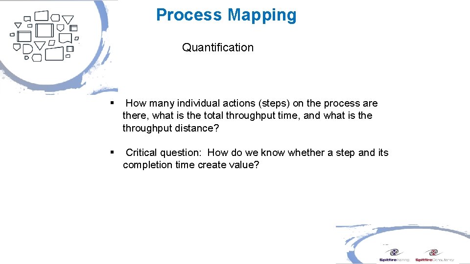 Process Mapping Quantification § How many individual actions (steps) on the process are there,