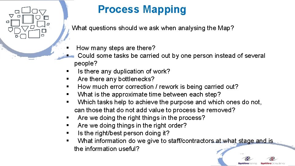 Process Mapping What questions should we ask when analysing the Map? § § §