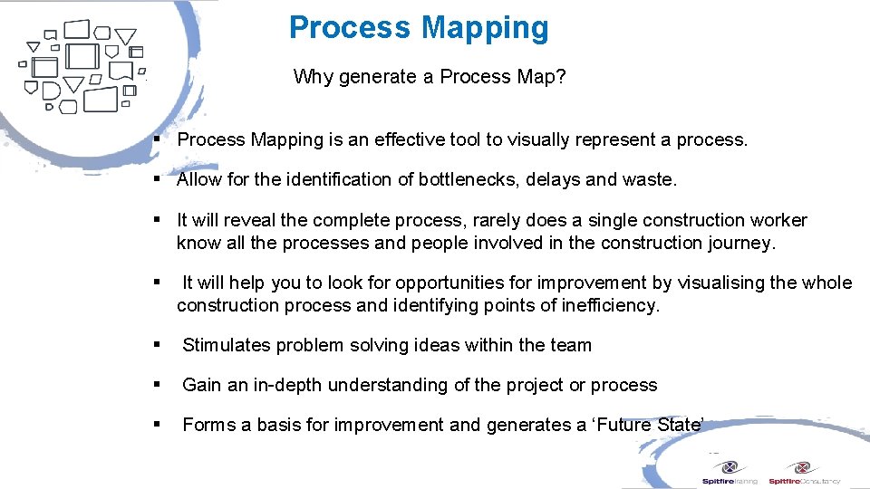 Process Mapping Why generate a Process Map? § Process Mapping is an effective tool