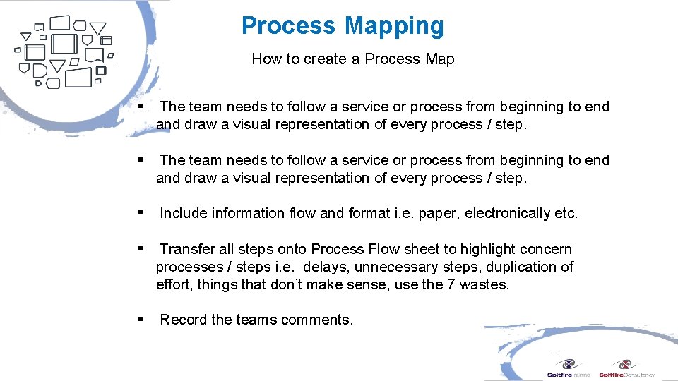 Process Mapping How to create a Process Map § The team needs to follow