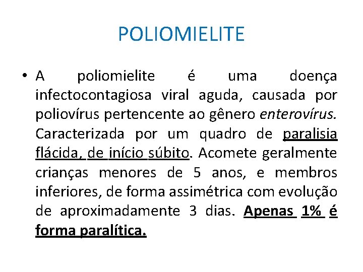 POLIOMIELITE • A poliomielite é uma doença infectocontagiosa viral aguda, causada por poliovírus pertencente POLIOMIELITE • A poliomielite é uma doença infectocontagiosa viral aguda, causada por poliovírus pertencente
