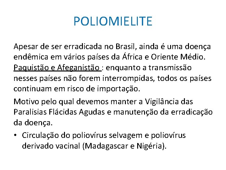 POLIOMIELITE Apesar de ser erradicada no Brasil, ainda é uma doença endêmica em vários