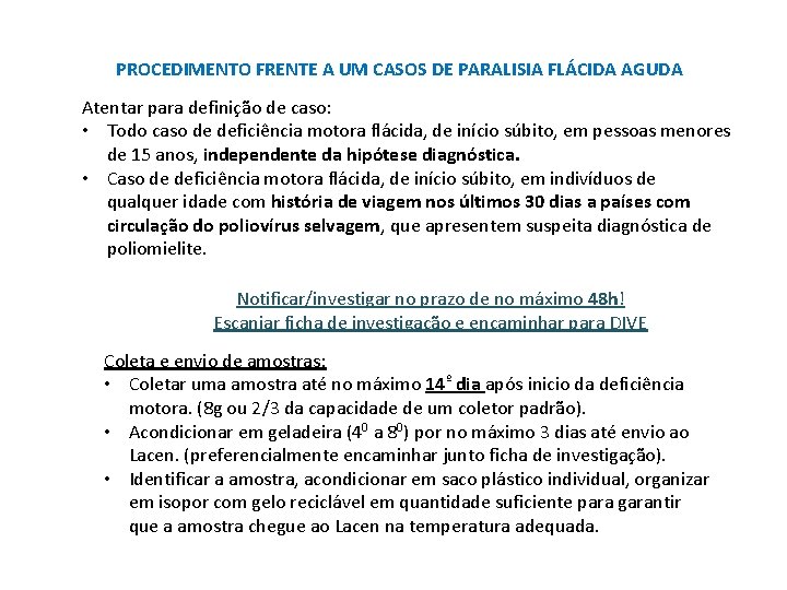 PROCEDIMENTO FRENTE A UM CASOS DE PARALISIA FLÁCIDA AGUDA Atentar para definição de caso: