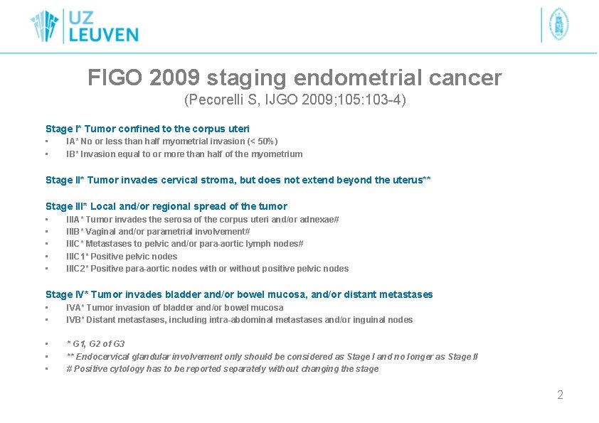 FIGO 2009 staging endometrial cancer (Pecorelli S, IJGO 2009; 105: 103 -4) Stage I*