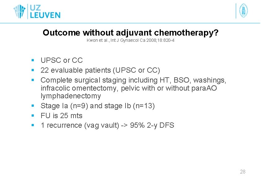 Outcome without adjuvant chemotherapy? Kwon et al. , Int J Gynaecol Ca 2008; 18: