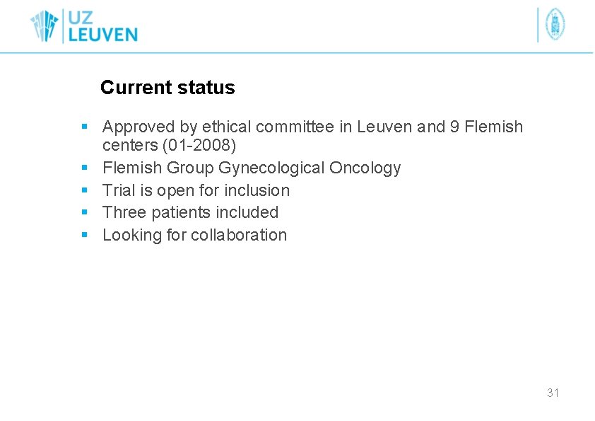 Current status § Approved by ethical committee in Leuven and 9 Flemish centers (01