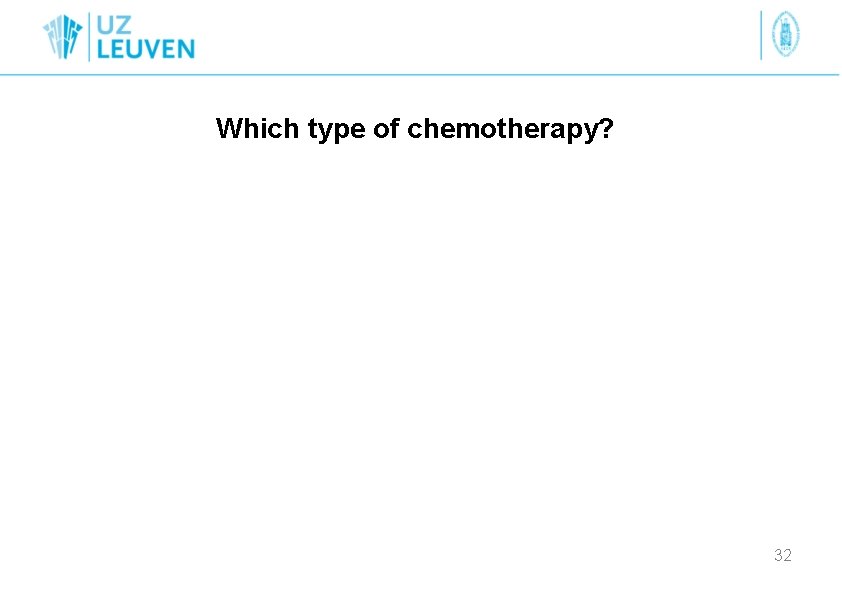 Which type of chemotherapy? 32 
