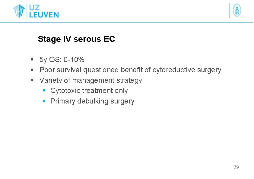 Stage IV serous EC § 5 y OS: 0 -10% § Poor survival questioned