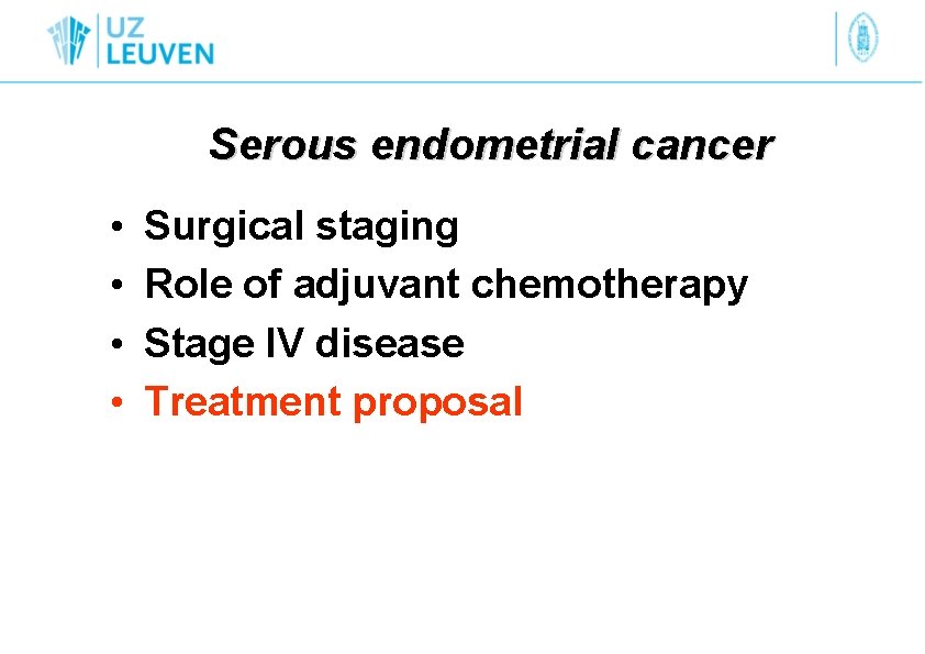 Serous endometrial cancer • • Surgical staging Role of adjuvant chemotherapy Stage IV disease