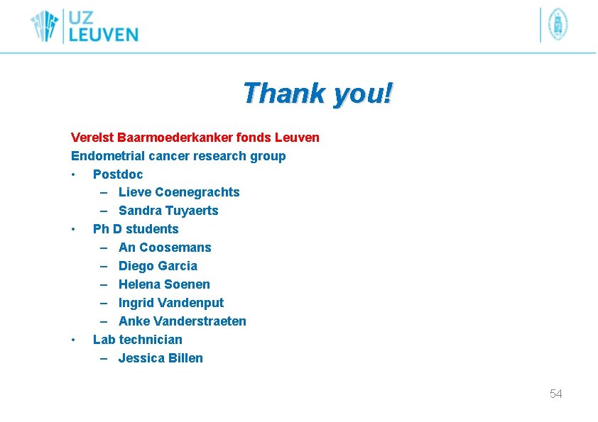 Thank you! Verelst Baarmoederkanker fonds Leuven Endometrial cancer research group • Postdoc – Lieve