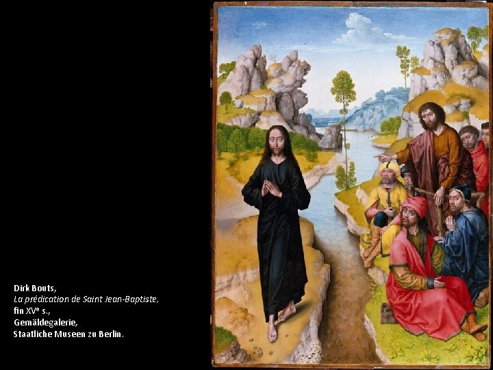 Dirk Bouts, La prédication de Saint Jean-Baptiste, fin XVe s. , Gemäldegalerie, Staatliche Museen