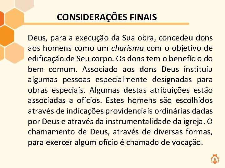 CONSIDERAÇÕES FINAIS Deus, para a execução da Sua obra, concedeu dons aos homens como