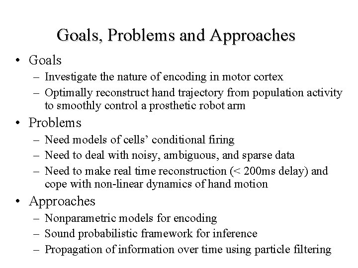 Goals, Problems and Approaches • Goals – Investigate the nature of encoding in motor
