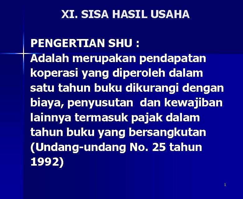 XI. SISA HASIL USAHA PENGERTIAN SHU : Adalah merupakan pendapatan koperasi yang diperoleh dalam