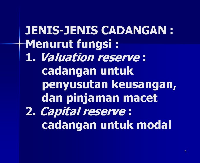 JENIS-JENIS CADANGAN : Menurut fungsi : 1. Valuation reserve : cadangan untuk penyusutan keusangan,