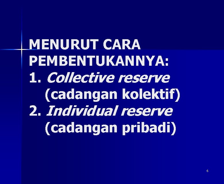 MENURUT CARA PEMBENTUKANNYA: 1. Collective reserve (cadangan kolektif) 2. Individual reserve (cadangan pribadi) 6