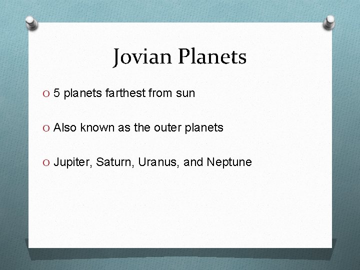 Jovian Planets O 5 planets farthest from sun O Also known as the outer